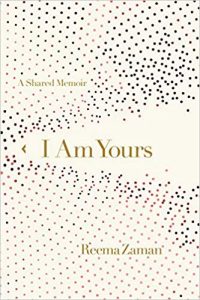 Reema Zaman | I Am Yours: A Shared Memoir