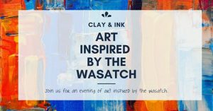 Clay & Ink: Art Inspired by the Wasatch