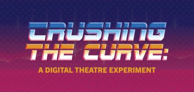 Crushing the Curve: A Digital Theatre Experience