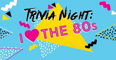 Trivia Night: I Love the 80s!