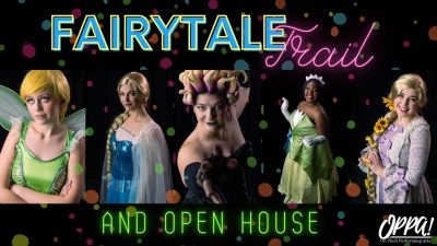 Fairytale Trail and OPPA! Open House