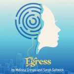 Egress by Melissa Crespo & Sarah Saltwick