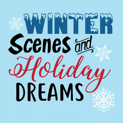 2021 Winter Scenes & Holiday Dreams