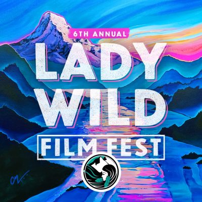 6th Annual Lady Wild Film Festival