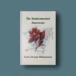 Book Discussion: The Undocumented Americans by Karla Cornejo Villavicencio