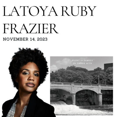 Latoya Ruby Frazier "Flint is Family" |Tanner Humanities Center