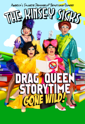 Drag Queen Storytime Gone Wild with The Kinsey Sicks