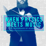 When Physics Meets Music: The Crossroads of Acoustics