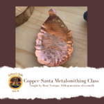 Copper Santa Metalsmithing Class