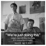 We're Just Doing This - Joseph Adams & Brian Kershisnik 30th Anniversary Exhibition