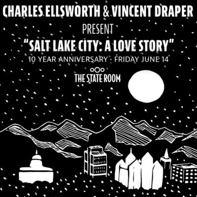 Charles Ellsworth & Vincent Draper Present Salt Lake City: A Love Story (10 Year Anniversary)