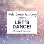 Utah Dance Academy Presents: "Let's Dance!"