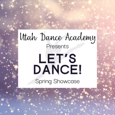 Utah Dance Academy Presents: "Let's Dance!"